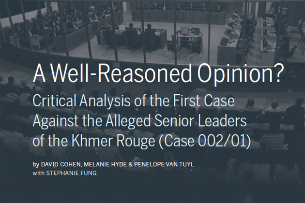 A Well-Reasoned Opinion? Critical Analysis Of The First Case Against The Alleged Senior Leaders Of The Khmer Rouge (Case 002/01) A Well-Reasoned Opinion? Critical Analysis Of The First Case Against The Alleged Senior Leaders Of The Khmer Rouge (Case 002/01)